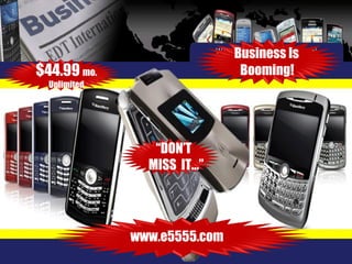 Business Is Booming! www.e5555.com  $44.99  mo. Unlimited “ DON’T  MISS  IT…”  