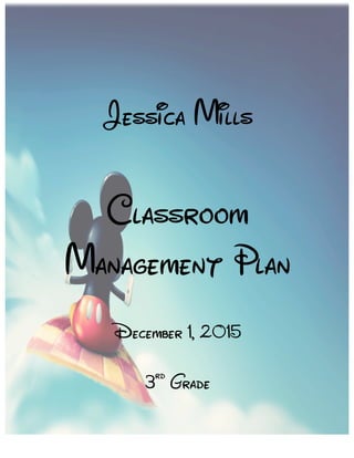 Jessica Mills
Classroom
Management Plan
December 1, 2015
3rd
Grade
 