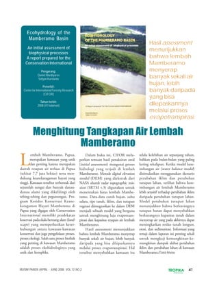 41TROPIKAINDONESIA
MUSIM PANEN (APRIL - JUNI) 2008. VOL.12 NO.2
L
embah Mamberamo, Papua,
merupakan kawasan yang unik
dan penting karena merupakan
daerah resapan air terluas di Papua
(sekitar 7,7 juta hektar) serta men-
dukung keanekaragaman hayati yang
tinggi. Kawasan tersebut terbentuk dari
sejumlah sungai dan banyak danau-
danau alami yang dikelilingi oleh
tebing-tebing dan pegunungan. Pro-
gram Koridor Konservasi Keane-
karagaman Hayati Mamberamo di
Papua yang digagas oleh Conservation
International memiliki pendekatan
koservasi pada skala bentang alam (land-
scape) yang memperhatikan keter-
hubungan antara kawasan-kawasan
konservasi dan juga pengelolaan proses-
proses ekologi. Salah satu proses biofisik
yang penting di kawasan Mamberamo
adalah proses ekohidrologinya yang
unik dan kompleks.
Dalam buku ini, CIFOR mela-
porkan temuan hasil penaksiran awal
(initial assessment) mengenai proses
hidrologi yang terjadi di lembah
Mamberamo. Metode digital elevation
model (DEM) yang diekstrak dari
NASA shuttle radar topographic mis-
sion (SRTM v.3) digunakan untuk
menentukan batas lembah Mambe-
ramo. Data-data curah hujan, suhu
udara, tipe tanah, iklim, dan tutupan
vegetasi diintegrasikan ke dalam DEM
menjadi sebuah model yang berguna
untuk menghitung laju evapotrans-
pirasi dan kapasitas resapan air lembah
Mamberamo.
Hasil assessment menunjukkan
bahwa lembah Mamberamo menyerap
banyak sekali air hujan, lebih banyak
daripada yang bisa dilepaskannya
melalui proses evapotranspirasi. Hal
tersebut menyebabkan kawasan itu
Ecohydrology of the
Mamberamo Basin
An initial assessment of
biophysical processes
A report prepared for the
Conservation International
Pengarang:
Daniel Murdiyarso
Sofyan Kurnianto
Penerbit:
Center for International Forestry Research
(CIFOR)
Tahun terbit:
2008 (41 halaman)
selalu kelebihan air sepanjang tahun,
bahkan pada bulan-bulan yang paling
kering sekalipun. Ketika model kese-
imbangan air (water balance model)
disimulasikan menggunakan skenario
perubahan iklim dan perubahan
tutupan lahan, terlihat bahwa kese-
imbangan air lembah Mamberamo
lebih sensitif terhadap perubahan iklim
daripada perubahan tutupan lahan.
Model perubahan tutupan lahan
menunjukkan bahwa berkurangnya
tutupan hutan dapat menyebabkan
berkurangnya kapasitas tanah dalam
menyerap air yang pada akhirnya dapat
meningkatkan resiko tanah longsor,
erosi, dan sedimentasi. Informasi yang
tersaji dalam laporan ini penting sekali
untuk mengkaji kemungkinan-ke-
mungkinan dampak akibat perubahan
iklim dan perubahan lahan di kawasan
Mamberamo.//Jarot Arisona
Menghitung Tangkapan Air Lembah
Mamberamo
Hasil assessment
menunjukkan
bahwa lembah
Mamberamo
menyerap
banyak sekali air
hujan, lebih
banyak daripada
yang bisa
dilepaskannya
melalui proses
evapotranspirasi.
 