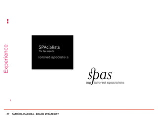 PATRICIA MADEIRA . BRAND STRATEGIST27
Experience
 