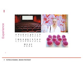 PATRICIA MADEIRA . BRAND STRATEGIST8
Experience
 