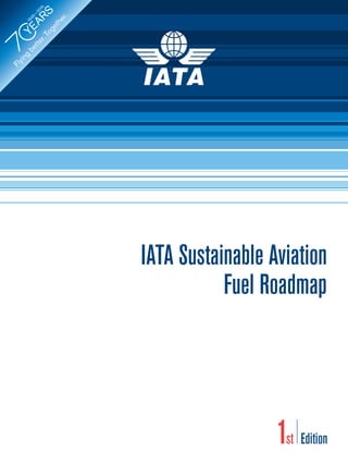 IATA Sustainable Aviation
Fuel Roadmap
1st Edition
 