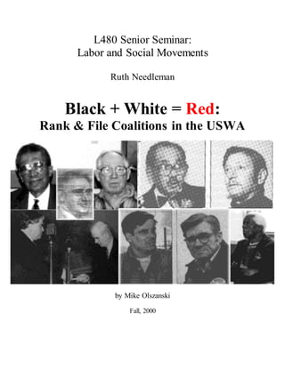 L480 Senior Seminar:
Labor and Social Movements
Ruth Needleman
Black + White = Red:
Rank & File Coalitions in the USWA
by Mike Olszanski
Fall, 2000
 