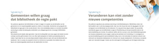 Signalering 6:
Veranderen kan niet zonder
nieuwe competenties
De auditoren signaleren een positieve stemming in de bibliotheeksector. Bibliotheken zitten niet
bij de pakken neer na de bezuinigingsronde, maar zijn met nieuw elan aan de slag gegaan met het
vormgeven van de bibliotheek van de toekomst. Er is nog een forse slag te maken. De aanzienlijk
veranderde opgave van de bibliotheken vraagt om flexibilisering van de personeelsformatie en de
doorontwikkeling van functies. De auditoren stellen dat het cruciaal is voor elke bibliotheekorganisatie
om nieuwe competenties toe te voegen, zowel op de werkvloer als in de leiding. Er is strategisch en
op doorontwikkeling gericht personeelsbeleid nodig. Soms is het wenselijk om expliciet te kiezen voor
uitstroom van bestaande medewerkers en instroom van nieuwe medewerkers. De directeur zal daarbij
vaker een ‘verandermanager’ moeten zijn die overtuigend invulling geeft aan het begrip leiderschap.
Signalering 5:
Gemeenten willen graag
dat bibliotheek de regie pakt
De auditoren signaleren dat bibliotheken er beter in slagen in te spelen op de behoeften van de
gemeenten en om maatschappelijke waarde te creëren in de praktijk. Gemeenten zien graag dat de
bibliotheek de regie pakt in het sociale domein. Door met verleidelijke ideeën en concrete voorstellen
aansluiting te zoeken bij belangrijke onderdelen van collegeprogramma’s ‘ontzorgen’ bibliotheken
gemeenten.
Het initiatief wordt steeds vaker genomen, maar de invulling blijft soms wat vaag en de doelen kunnen
scherper worden geformuleerd. Het is ten allen tijde belangrijk om heldere prestatieafspraken te
maken. Vaak helpt het om concreet (bijvoorbeeld middels pilots) te laten zien wat de bibliotheek kan
betekenen. Het is cruciaal om projecten kritisch te monitoren en periodiek met heldere facts and
figures de maatschappelijke waarde aan de stakeholders te tonen.
 