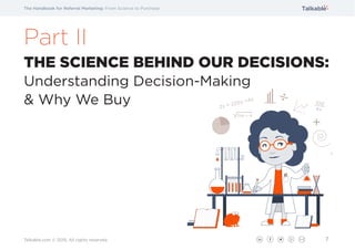 7Talkable.com © 2015, All rights reserved.
Part II
THE SCIENCE BEHIND OUR DECISIONS:
Understanding Decision-Making
& Why W...
