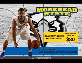 SEASON TICKETS
ON SALE NOW!
FOR TICKETS:
606-783-2386 | MSUEAGLES.COM
STARTING AS
LOW AS
$80
 