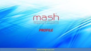 1
PROFILE
www.mashgroups.com
 