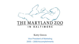 Kerry Graves
Vice President of Marketing
2005 – 2008 Accomplishments
 