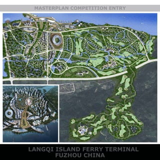 MASTERPLAN COMPETITION ENTRY
	 LANGQI ISLAND FERRY TERMINAL
FUZHOU CHINA
 