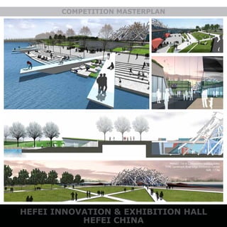 HEFEI INNOVATION & EXHIBITION HALL
HEFEI CHINA
COMPETITION MASTERPLAN
AWARD: 1st in Competition bidding Entry
TYPE: Landmark River edge Exhibition Centre
SIZE: 12 Ha
 