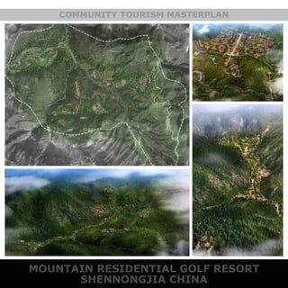 COMMUNITY TOURISM MASTERPLAN
MOUNTAIN RESIDENTIAL GOLF RESORT
SHENNONGJIA CHINA
 