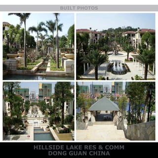 HILLSIDE LAKE RES & COMM
DONG GUAN CHINA
BUILT PHOTOS
 
