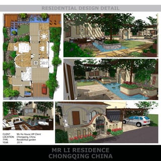 CHONGQING CHINA
RESIDENTIAL DESIGN DETAIL
MR LI RESIDENCE
CLIENT:
LOCATION:
TYPE:
YEAR:
Ms Hu House VIP Client
Chongqing, China
Residential garden
2014
 
