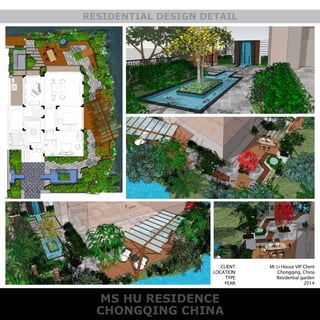 CHONGQING CHINA
RESIDENTIAL DESIGN DETAIL
MS HU RESIDENCE
CLIENT:
LOCATION:
TYPE:
YEAR:
Mr Li House VIP Client
Chongqing, China
Residential garden
2014
 