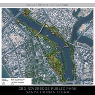 CBD RIVEREDGE PUBLIC PARK
SANYA HAINAN CHINA
GOVERNMENT PARKLANDS
Sanya local government
Sanya, Haikou China
CBD public parklands
2013
CLIENT:
LOCATION:
TYPE:
YEAR:
 