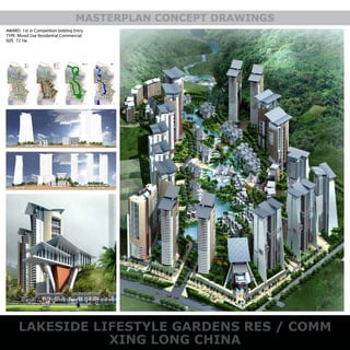 AWARD: 1st in Competition bidding Entry
TYPE: Mixed Use Residential Commercial
SIZE: 72 Ha
LAKESIDE LIFESTYLE GARDENS RES / COMM
XING LONG CHINA
MASTERPLAN CONCEPT DRAWINGS
 
