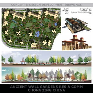 ANCIENT WALL GARDENS RES & COMM
CHONGQING CHINA
CONCEPT & DESIGN DEVELOPMENT DRAWINGS
CLIENT:
LOCATION:
TYPE:
YEAR:
Chongqing Rongke
Chongqing, China
Residential Commercial Mixed Use
2009
 