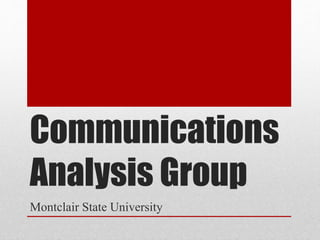 Communications
Analysis Group
Montclair State University
 