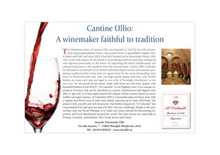 Cantine Ullio:
A winemaker faithful to tradition
The Piedmont estate of Cantine Ullio was founded in 1885 by the will and pas-
sion of great-grandfather Franco, then passed down to grandfather Angelo, then
to Mum and Dad, and since 2008 it has been headed up by descendant Denis Calvo
who works with respect for the family's winemaking traditions and style, adding his
own rigorous personality to the wines. By exploiting the land's clayish-sandy soil
and good exposure to the sunshine from the east and west, Cantine Ullio cultivates
its vineyards at an altitude of 421 metres with total respect for the environment, pro-
ducing traditional fine wines that are appreciated by the most demanding wine
lovers of Piedmont-style reds. After our high quality grapes selection, only 90,000
bottles are made each year and aged in our cellar of Montiglio Monferrato, in the
Asti area. We are proud of our wines, made only from our very own grapes. Our
beautiful Barbera d’Asti DOCG “Al Culumbè” is our flagship wine; it is a unique ex-
pression of terroir and can be described as a tannic, harmonious and elegant wine
able to age well. It is best appreciated with elegant Italian cuisine based on meat,
truffles and aged cheeses. Al Culumbè 2009 is a beautiful ruby-red hued wine with
a vegetal and floral nose of roses and violets, opening up to dark wild fruits. The
palate is full, smooth and well-structured. Our Barbera Superiore “Al Culumbè” has
concentrated fruit and spice aromas (91/100). Our new challenge, thanks to the part-
nership with our friend Philippe, is to make our wines selected by demanding im-
porters and local distributors around the world. The first success are especially in
Poland, Germany, Switzerland, USA, South-Korea and China.
Azienda Vitivinicola Ullio
Via alla stazione, 7 - 14026 Montiglio Monferrato (Asti)
Tel: +39-0141994245 - www.viniullio.eu
 