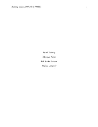 Running head: ADVOCACY PAPER 1
Rachel Kohlway
Advocacy Paper:
Full Service Schools
Alvernia University
 