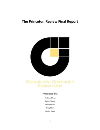 1
The Princeton Review Final Report
Presented by:
Andrew Meng
Rachel Wood
Shailen Naik
Tracy Chen
Daniel Kwak
 