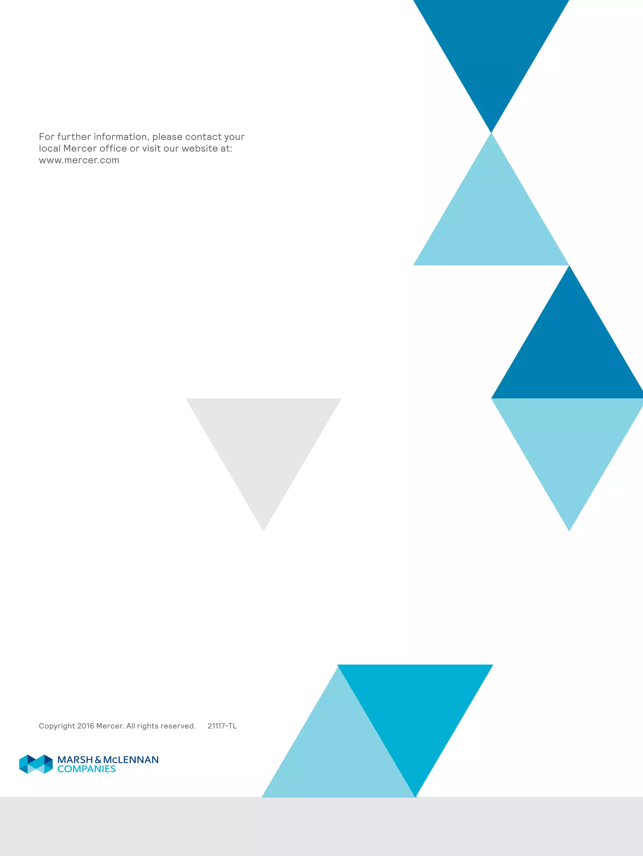 For further information, please contact your
local Mercer office or visit our website at:
www.mercer.com
Copyright 2016 Mercer. All rights reserved. 21117-TL
 
