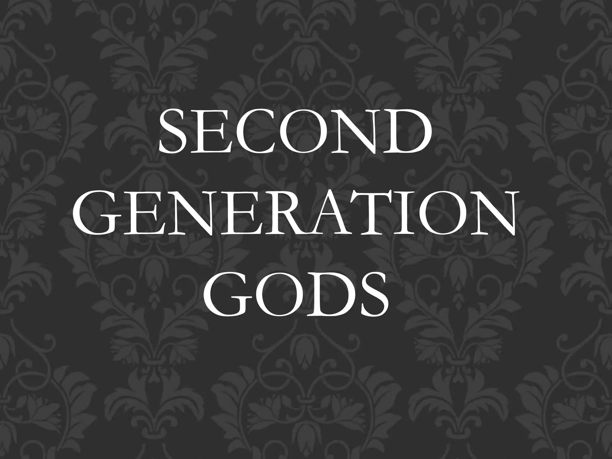 SECOND
GENERATION
GODS
 