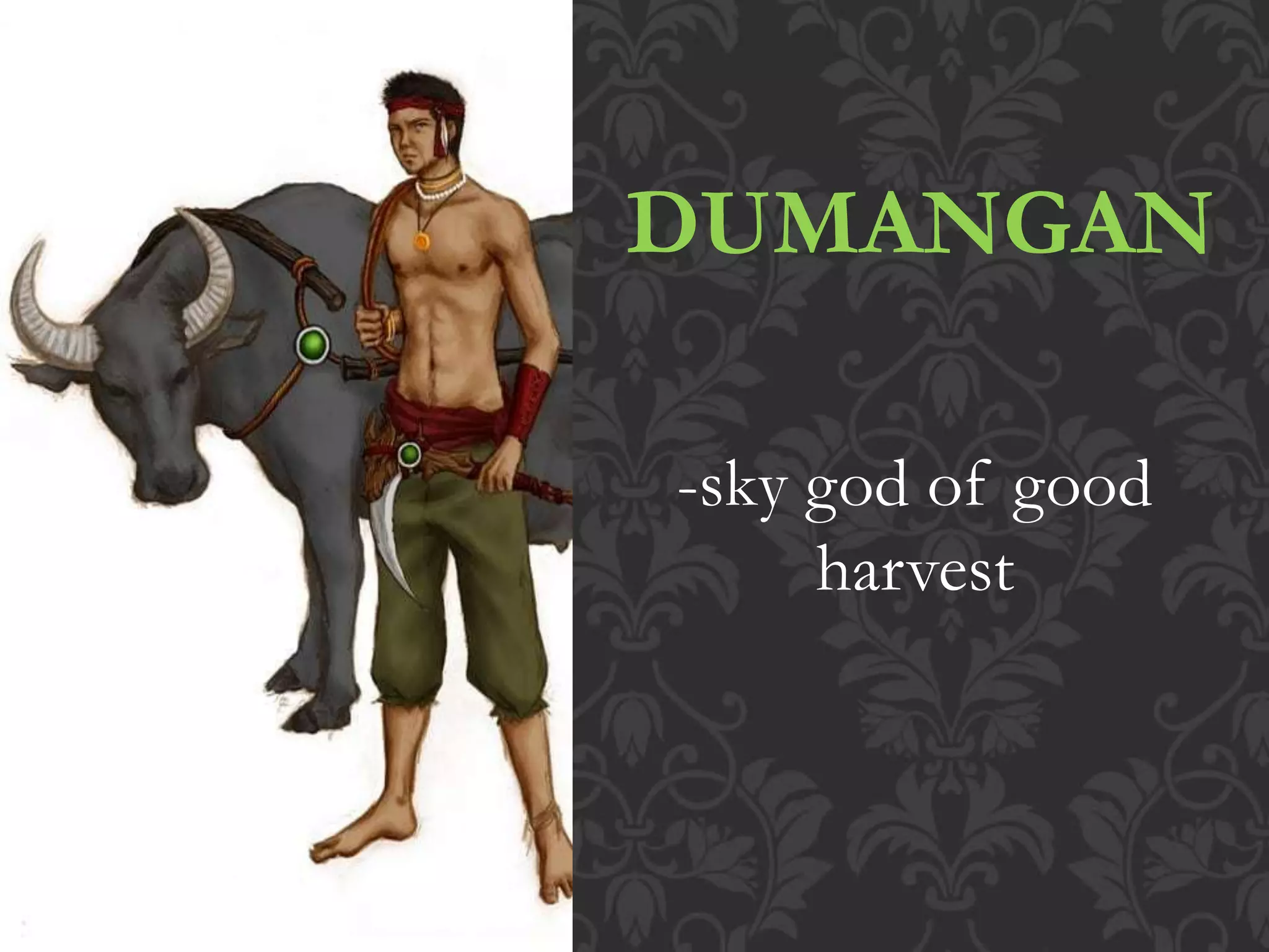 DUMANGAN
-sky god of good
harvest
 