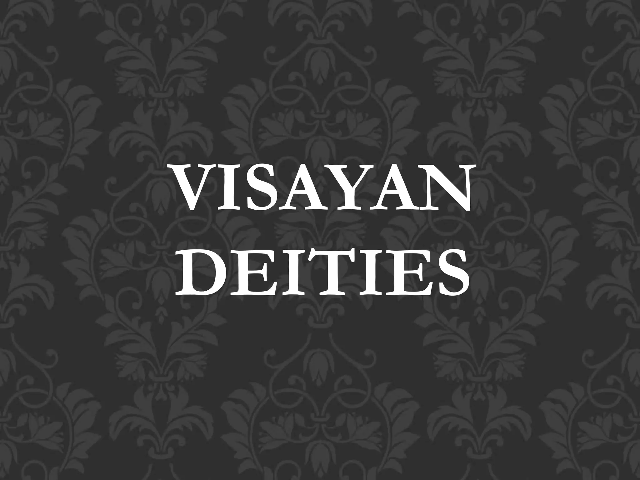 VISAYAN
DEITIES
 