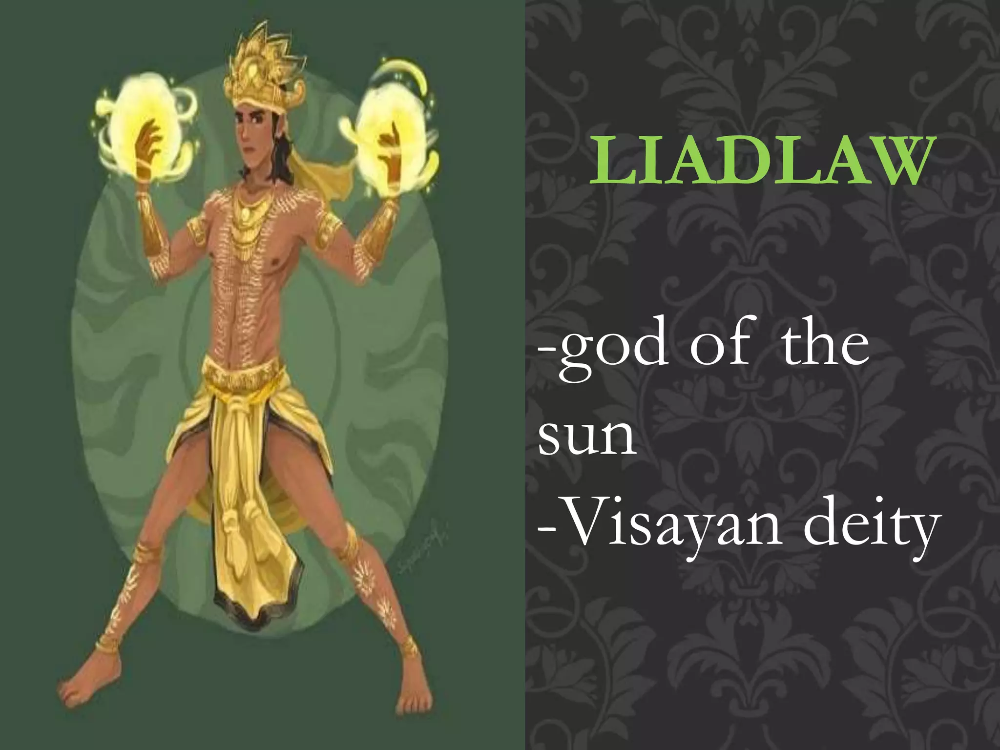 LIADLAW
-god of the
sun
-Visayan deity
 