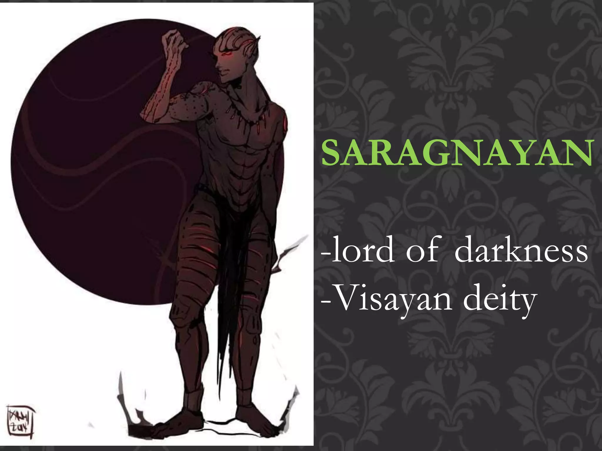 SARAGNAYAN
-lord of darkness
-Visayan deity
 