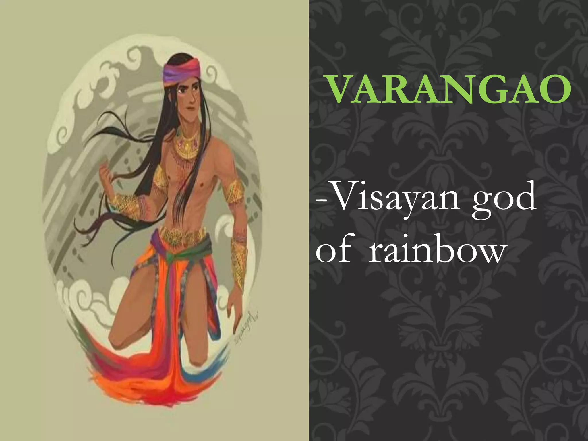 VARANGAO
-Visayan god
of rainbow
 