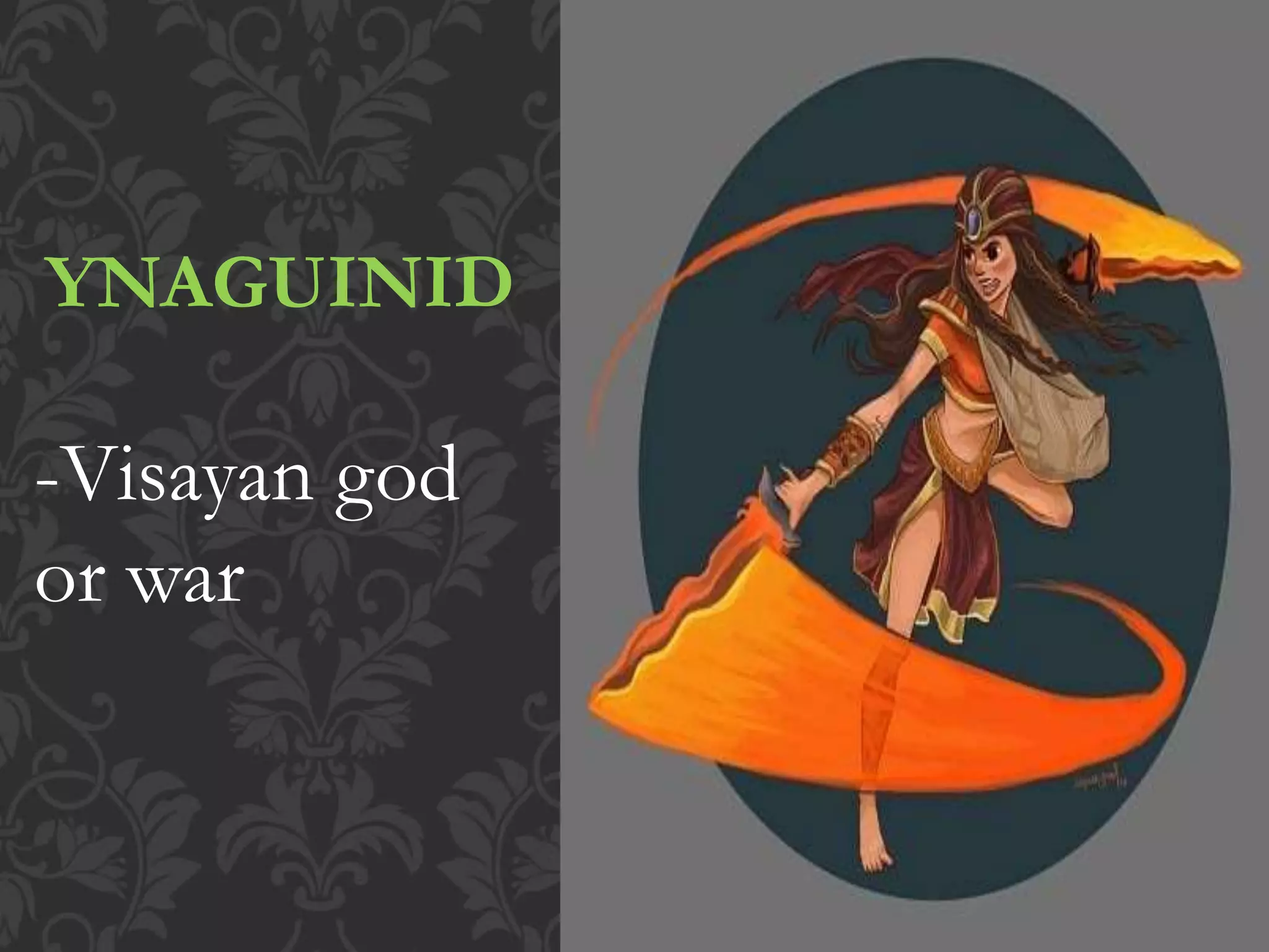 YNAGUINID
-Visayan god
or war
 
