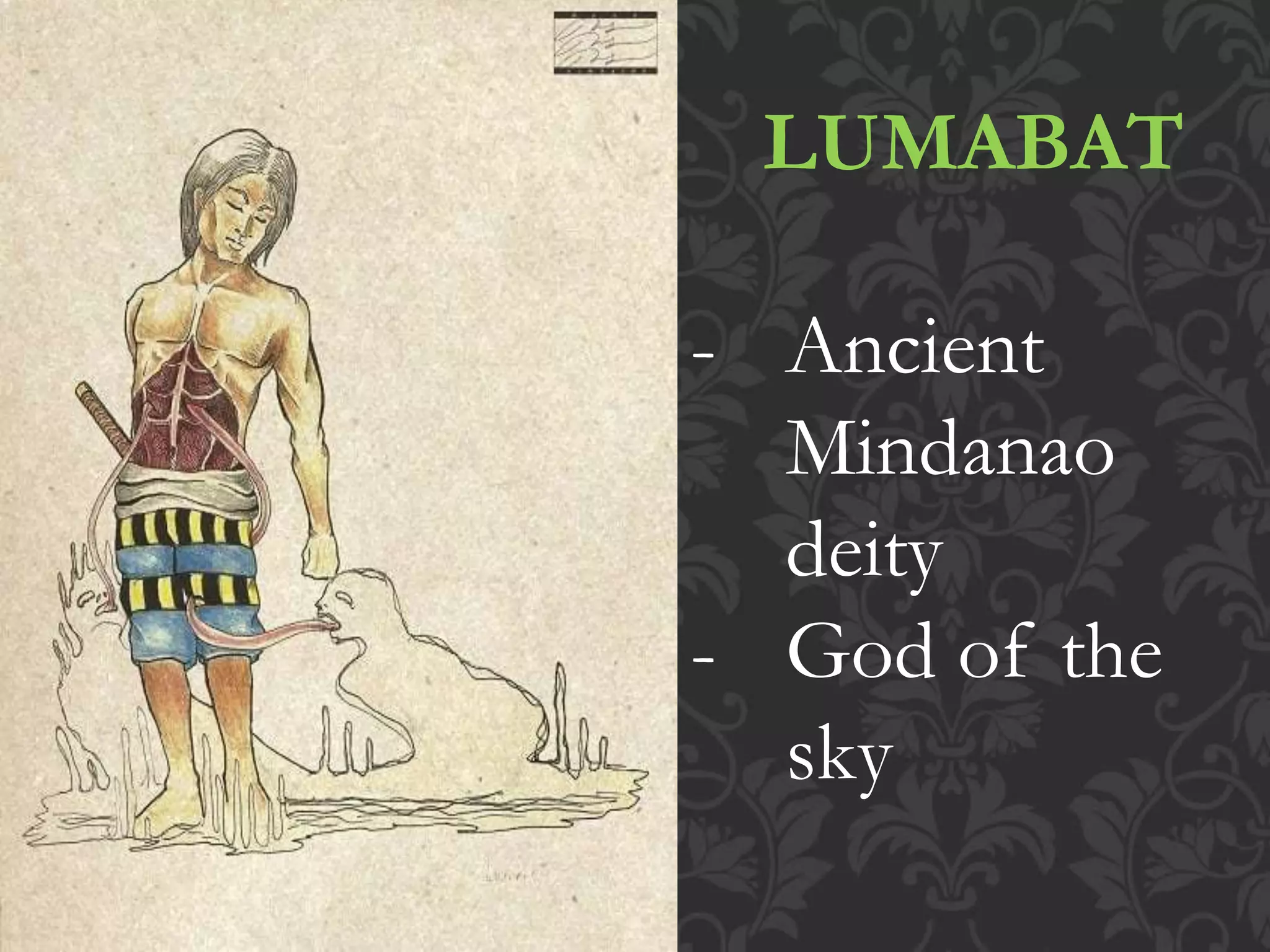 LUMABAT
- Ancient
Mindanao
deity
- God of the
sky
 