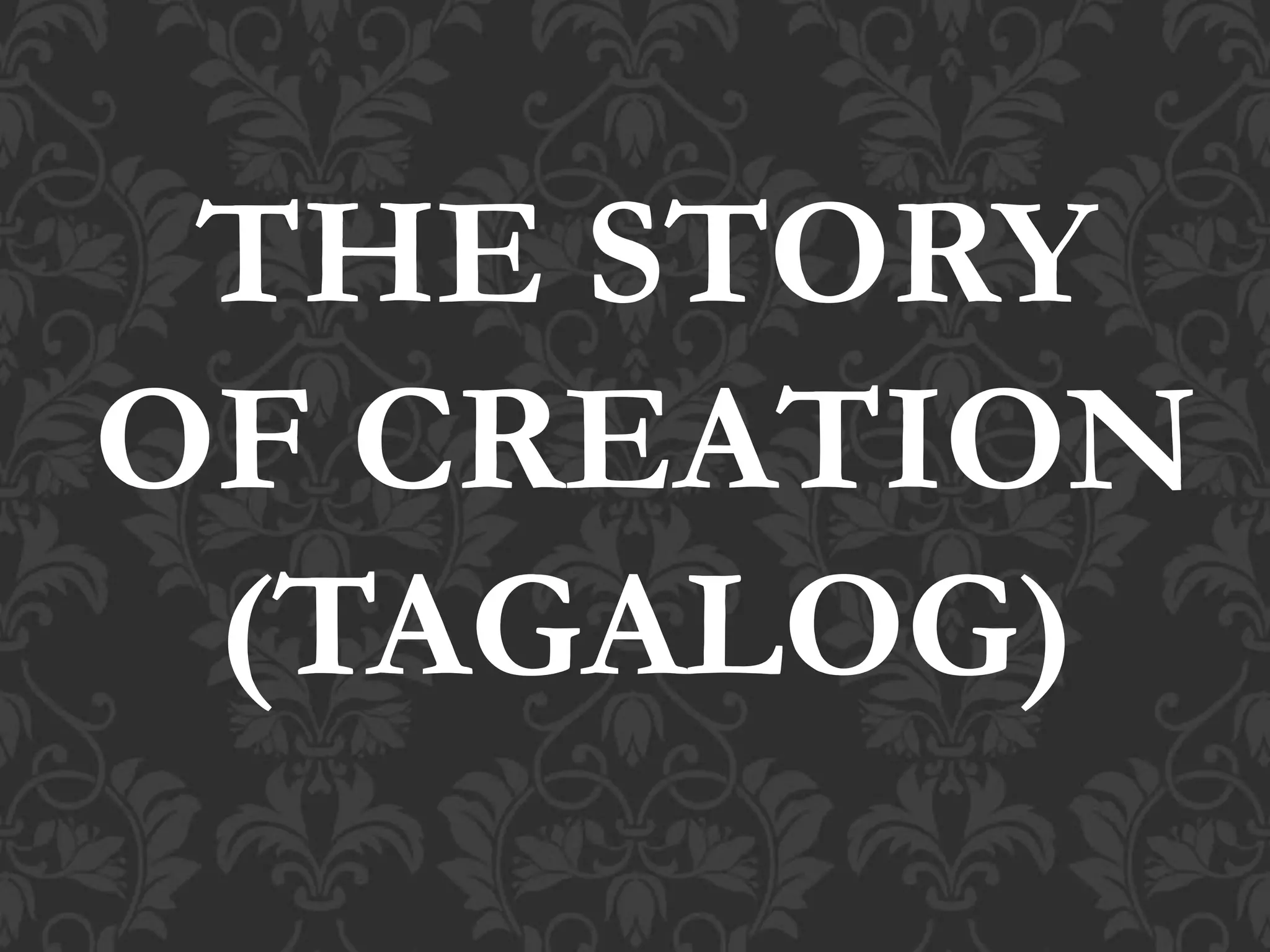 THE STORY
OF CREATION
(TAGALOG)
 