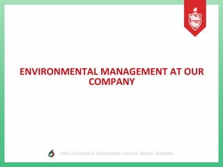 ENVIRONMENTAL MANAGEMENT AT OUR
COMPANY
 