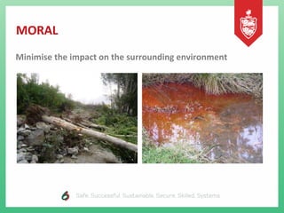 MORAL
Minimise the impact on the surrounding environment
 