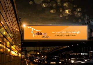 www.talkingmedia-jo.com
Let your ad do the talking
Company Proﬁle
 
