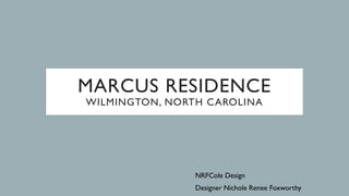 MARCUS RESIDENCE
WILMINGTON, NORTH CAROLINA
NRFCole Design
Designer Nichole Renee Foxworthy