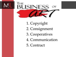 title
1. Copyright
2. Consignment
3. Cooperatives
4. Communication
5. Contract
 