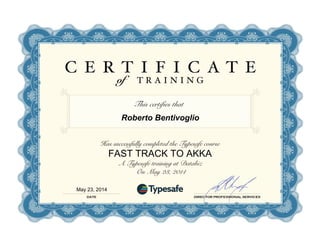 Roberto Bentivoglio
May 23, 2014
This certifies that!
Has successfully completed the Typesafe course!
FAST TRACK TO AKKA
A Typesafe training at Databiz!
On May 23, 2014!
 
