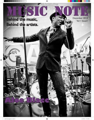 Music NoteBehind the music,
Behind the artists.
DoYou Really Know
Aloe Blacc
December 2014
Vol 1 Issue1
individual magazine (1).indd 1 12/3/2014 7:57:10 PM
 