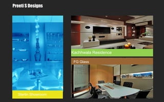 Kachhwala Residence
Sterlin Showroom
FG Glass
Preeti S Designs
 