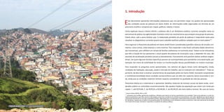 26 27Panorama da Pobreza em Santo André | PSA/SOPP/DISE
1. Introdução
Este documento apresenta informações estatísticas que nos permitem traçar um quadro de aproximação
das condições atuais da pobreza em Santo André. As informações estão organizadas em formato de um
panorama analítico composto por mapas, gráficos, tabelas e textos.
Como explicam Souza e Osório (2013), a pobreza não é um fenômeno estático; ocorrem variações tanto no
percentual de pobres nos aglomerados humanos como nas características que ensejam esse grupo de pessoas.
Diante disso, vale a pena lembrar que “a elaboração periódica de perfis de pobreza é importante tanto para
atualizar os diagnósticos correntes quanto para subsidiar políticas públicas voltadas para os mais pobres”9
.
Para organizar o Panorama da pobreza em Santo André foram consideradas questões clássicas de estudos cen-
sitários: como somos, onde estamos e como vivemos. Para responder a elas foram utilizados dados denomina-
dos transversais, pois refletem um retrato de famílias andreenses no momento atual. Tratam-se de indicadores
que têm a função de nos apresentar o atual quadro de pobreza do município e que, a depender do caso, são
passíveis de atualização periódica (anual ou bienalmente). Futuramente será possível realizar análises longitu-
dinais, nas quais algumas famílias específicas possam ser acompanhadas para possibilitar uma observação, por
exemplo, dos níveis de volatilidade da renda e as transformações dessas possibilidades no cenário municipal.
Para responder às perguntas acima apresentadas, nos valemos de alguns temas como demografia, renda,
condições de habitação, educação, saúde e mercado de trabalho, que se traduzem em indicadores10
. Trata-se,
portanto, de descrever e analisar características da população pobre em Santo André, buscando compreender
a multidimensionalidade dessa condição socioeconômica que vai além dos aspectos típicos associados à ren-
da, ainda que as condições materiais tenham impacto considerável na qualidade de vida das pessoas.
Panorama dedica-se a sistematizar e apresentar detalhes materiais de estratos sociais de baixa renda, consi-
derados pobres ou vulneráveis economicamente. São aquelas frações de população que vivem com renda per
capita: 1. até R$70,00; 2. de R$70,01 a R$140,00; 3. de R$140,01 até meio Salário mínimo. No caso do Censo
9
Souza e Osório (2013), 2013, p.139.
10
Indicadores são medidas, geralmente estatísticas, utilizados para traduzir em termos quantitativos uma realidade. Trata-se de parâmetro, ou valor de-
rivado de parâmetros, que indica, fornece informações ou descreve o estado de um fenômeno área/ambiente, com maior significado que aquele apenas
relacionado diretamente ao seu valor quantitativo (OCDE, Organização para a Cooperação e Desenvolvimento Econômico, 2010). Existem diversos tipos
de indicadores. Aqueles que compõem essa proposta podem ser classificados como indicadores sociais e econômicos. Estes são importantes ferramentas
com intuito de formular, monitorar e responder a resultados de políticas públicas.
Vista do Jardim Irene | Foto: Suzana Kleeb/PSA
 