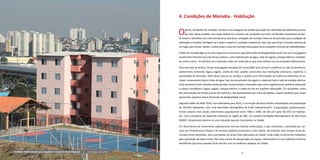 90 91
4. Condições de Moradia - Habitação
Otermo ‘condições de moradia’ constitui uma categoria de análise que pode ser abordada sob diferentes pontos
de vista. Nesse sentido, esta seção dedica-se a analisar tais condições com foco nas famílias vulneráveis de San-
to André e identificar em nível territorial as precárias condições de moradia. Parte-se do princípio que condições de
habitação e moradia interligam-se e dizem respeito à condição material de vida, pois para viver o homem precisa de
um lugar para morar; porém, muitas vezes o local de moradia não proporciona condições mínimas de habitabilidade.
A falta de moradia digna é um dos aspectos a transcorrer pela dimensão da desigualdade social. Ela vem conjugada à
insuficiente infraestrutura de serviço público, como distribuição de água, rede de esgoto, energia elétrica, mobilida-
de, entre outros. As famílias com reduzidos níveis de renda são as que mais sofrem com as privações habitacionais.
Para este tipo de análise, foram empregadas variáveis do Censo/IBGE que incluem: existência ou não de banheiros;
saneamento ambiental (água, esgoto, coleta de lixo); padrão construtivo das habitações (alvenaria, madeira); e
quantidade de cômodos. Além disso, buscou-se compor a análise com informações do CadÚnico referentes às va-
riáveis saneamento básico (rede de água, tipo de escoamento de esgoto e coleta de lixo) e rede de energia elétrica.
Estas variáveis foram tratadas sendo geradas novas variáveis chamadas aqui como esgotamento sanitário adequado
e acesso simultâneo à água, esgoto, energia elétrica e coleta de lixo em padrões adequados. Os resultados, tanto
das informações do Censo quanto do CadÚnico, são apresentados por meio de tabelas, mapas e gráficos que visam
apresentar aspectos dessa dimensão de desigualdade social.
Segundo dados do IBGE 2010, com estimativa para 2013, o município de Santo André contabilizava uma população
de 704.942 habitantes, com uma densidade demográfica de 4.042 habitantes/km2
. A população, predominante-
mente urbana, teve amplo crescimento populacional entre 1960 e 1980, de 245.147 para 553.072 mil habitan-
tes, como resultante da expansão industrial na região do ABC, no contexto da Região Metropolitana de São Paulo
(RMSP). Atualmente observa-se uma reduzida taxa de crescimento na cidade.
Em decorrência do crescimento populacional ocorreu intensa urbanização, o que aumentou a demanda por ser-
viços de infraestrutura urbana e de serviços públicos essenciais à vida urbana. No entanto, nem sempre essas de-
mandas foram atendidas. Isto é percebido nas áreas mais adensadas da cidade, onde estão os domicílios habitados
pela população de baixa renda. Nas lutas sociais de apropriação do espaço, observadas em sua trajetória histórica,
identificam que essa camada social não fica com os melhores pedaços da cidade.
Unidades habitacionais que compõem o Conjunto Guaratinguetá | Foto: Miguel Denser/PSA
 