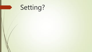 Setting?
 