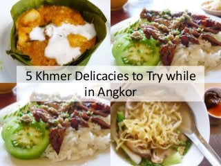 5 Khmer Delicacies to Try while
in Angkor
 