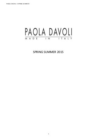 PAOLA DAVOLI—SPRING SUMMER
1
SPRING SUMMER 2015
 