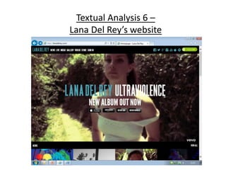 Textual Analysis 6 –
Lana Del Rey’s website
 