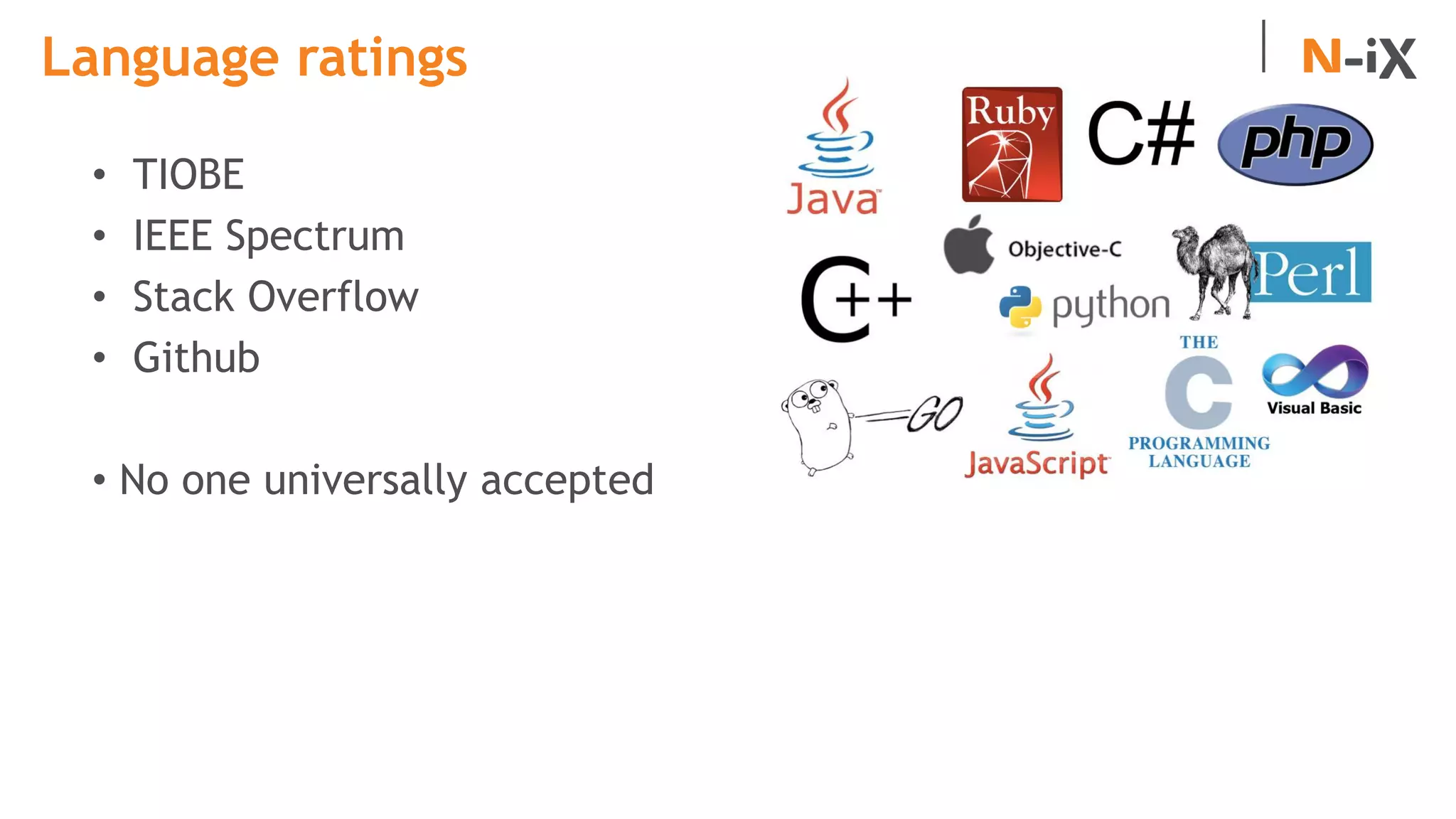 Language ratings
• TIOBE
• IEEE Spectrum
• Stack Overflow
• Github
• No one universally accepted
 